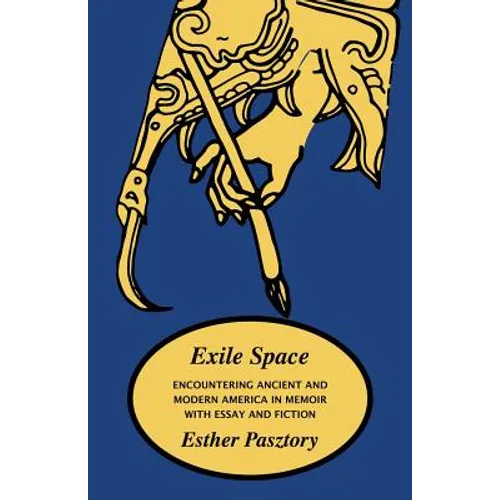 Exile Space: Encountering Ancient and Modern America in Memoir with Essay and Fiction