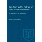 Karlstadt as the Father of the Baptist Movements: The Emergence of Lay Protestantism - Paperback