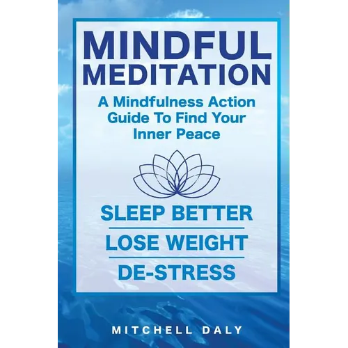 Mindful Meditation: Mindfulness Meditation Exercises and Action Guide To Find Your Inner Peace