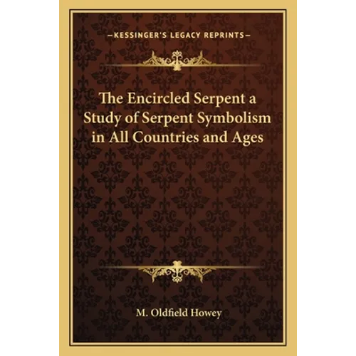The Encircled Serpent a Study of Serpent Symbolism in All Countries and Ages