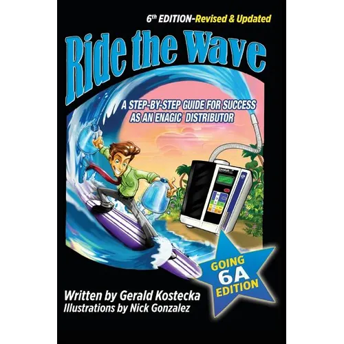 Ride the Wave: Edition 6: The Going 6A Edition - A step-by-step guide for success as an Enagic Distributor