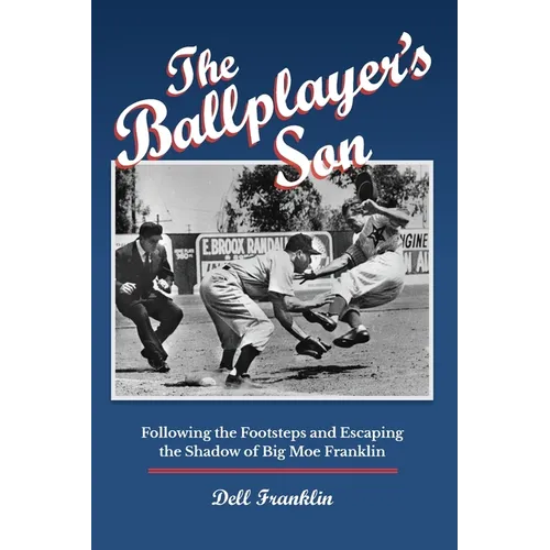 The Ballplayer's Son: Following the Footsteps and Escaping the Shadow of Big Moe Franklin