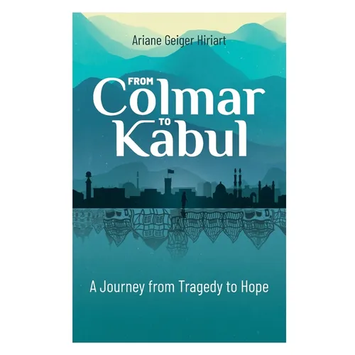 From Colmar to Kabul: A Journey from Tragedy to Hope