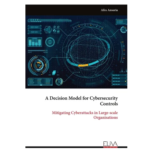 A Decision Model for Cybersecurity Controls: Mitigating Cyber attacks in Large-scale Organisations