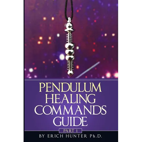 Pendulum Healing Commands Guide: Part 1