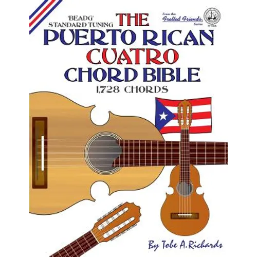 The Puerto Rican Cuatro Chord Bible: BEADG Standard Tuning 1,728 Chords