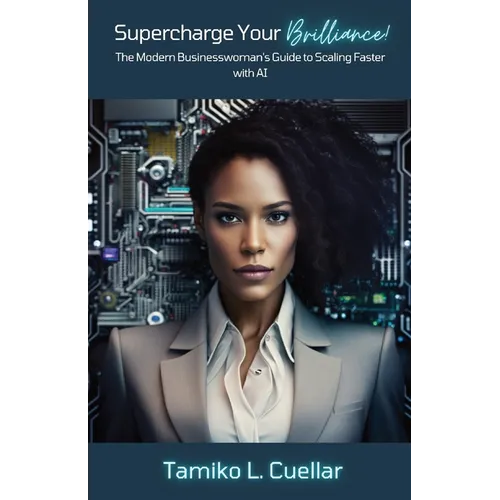 Supercharge Your Brilliance!: The Modern Businesswoman's Guide to Scaling Faster with AI