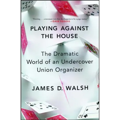 Playing Against the House: The Dramatic World of an Undercover Union Organizer