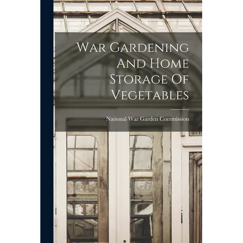 War Gardening And Home Storage Of Vegetables