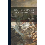 Iconologia, or, Moral Emblems