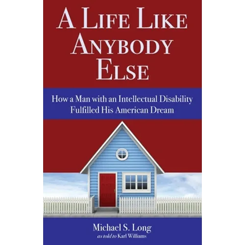 A Life Like Anybody Else: How a Man with an Intellectual Disability Fulfilled His American Dream