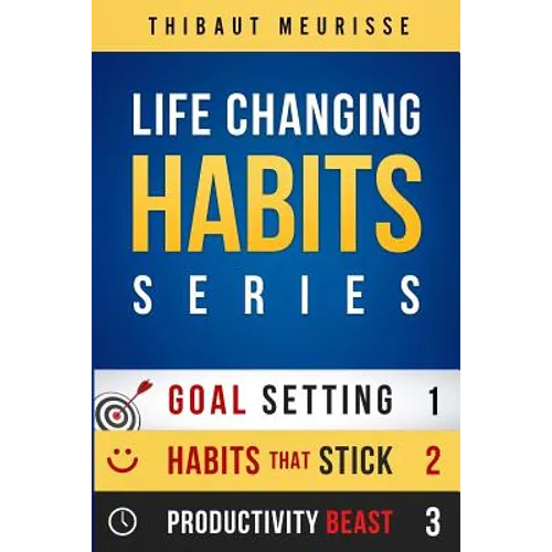 Life-Changing Habits Series: Your Personal Blueprint For Success And Happiness (Books 1-3)