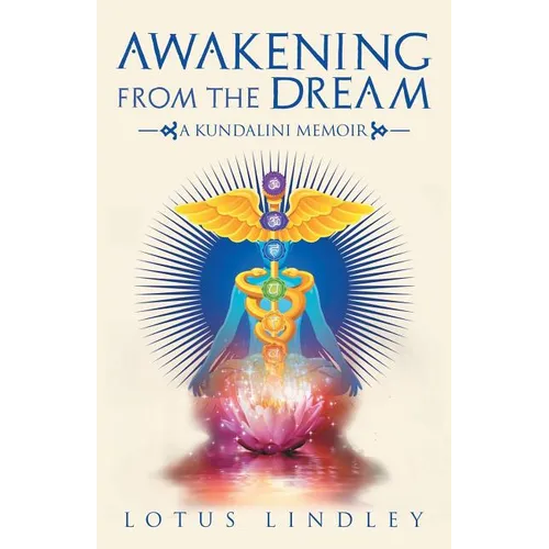 Awakening from the Dream: A Kundalini Memoir
