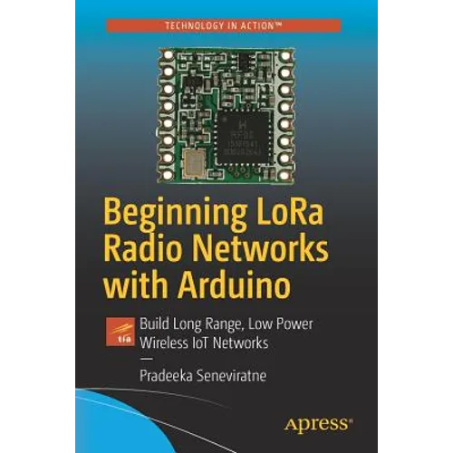 Beginning Lora Radio Networks with Arduino: Build Long Range, Low Power Wireless Iot Networks