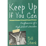 Keep Up If You Can: Confessions of a High School Teacher - Paperback