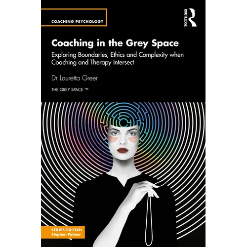 Coaching in the Grey Space: Exploring Boundaries, Ethics and Complexity when Coaching and Therapy Intersect