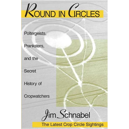Round in Circles: Poltergeists, Pranksters, and the Secret History of the Cropwatchers