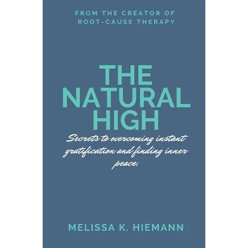 The Natural High: Secrets to Overcoming Instant Gratification and Finding Inner Peace