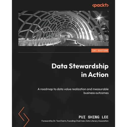 Data Stewardship in Action: A roadmap to data value realization and measurable business outcomes