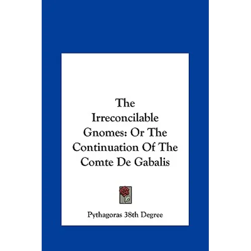 The Irreconcilable Gnomes: Or The Continuation Of The Comte De Gabalis