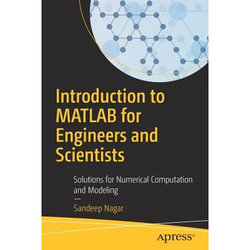 Introduction to MATLAB for Engineers and Scientists: Solutions for Numerical Computation and Modeling