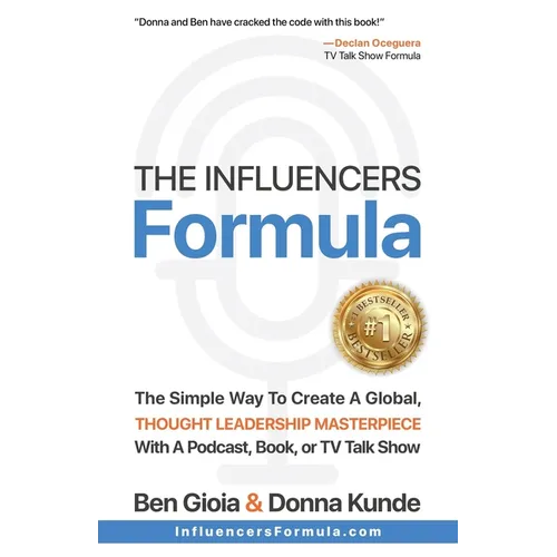 The Influencers Formula: The Simple Way To Create a Global, Thought Leadership Masterpiece with a Podcast, Book, or TV Talk Show