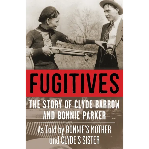 Fugitives: The Story of Clyde Barrow and Bonnie Parker
