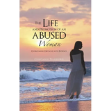 The Life and Promotion of an Abused Woman: Overcoming Obstacles with Patience - Paperback