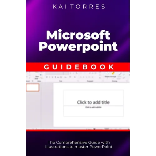 Microsoft PowerPoint Guidebook: The Comprehensive Guide with Illustrations to master PowerPoint