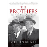 The Brothers: John Foster Dulles, Allen Dulles, and Their Secret World War