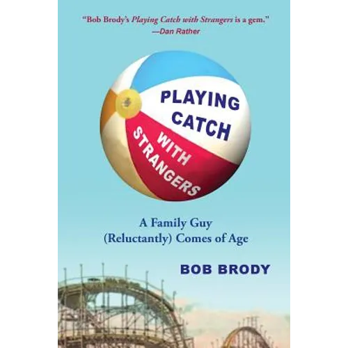 Playing Catch with Strangers: A Family Guy (Reluctantly) Comes of Age
