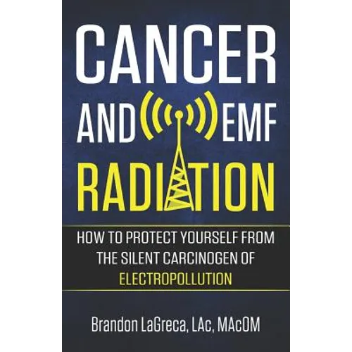 Cancer and EMF Radiation: How to Protect Yourself from the Silent Carcinogen of Electropollution