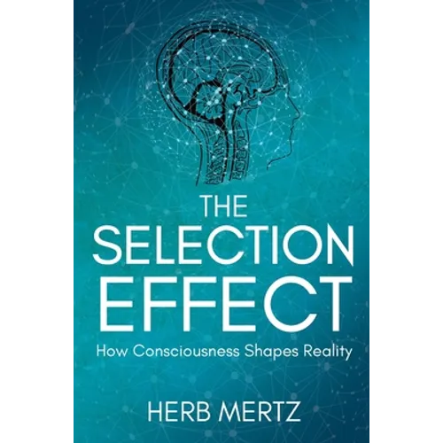 The Selection Effect: How Consciousness Shapes Reality