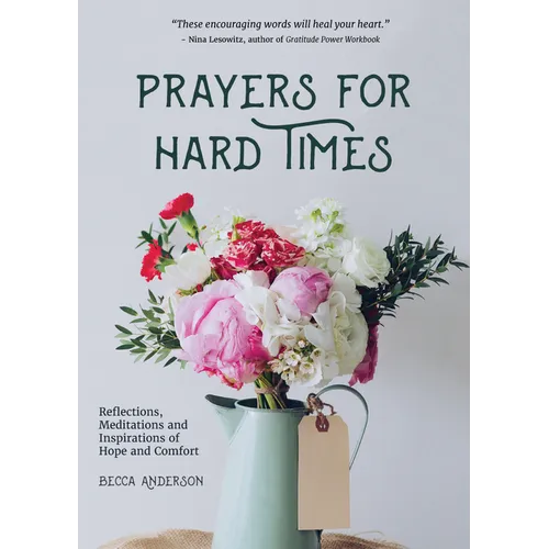 Prayers for Hard Times: Reflections, Meditations and Inspirations of Hope and Comfort (Inspirational Book, Christian Gift for Women)