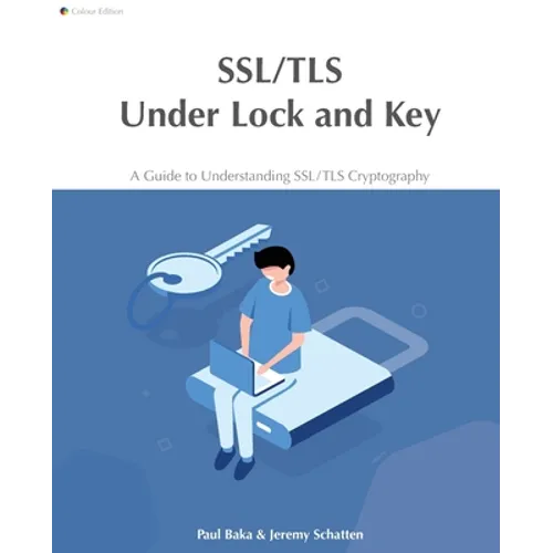 SSL/TLS Under Lock and Key: A Guide to Understanding SSL/TLS Cryptography