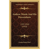 Andrew Warde And His Descendants: 1597-1910 (1910) - Hardcover