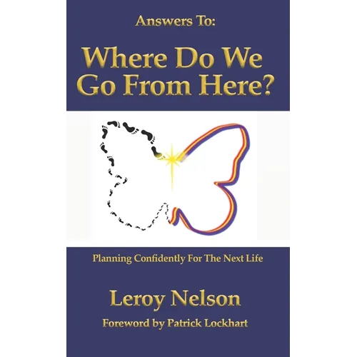 Answers To: Where Do We Go From Here: Planning Confidently For The Next Life
