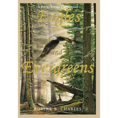 Eagles and Evergreens: A Rural Maine Childhood