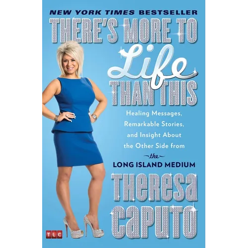 There's More to Life Than This: Healing Messages, Remarkable Stories, and Insight about the Other Side from the Long Island Medium