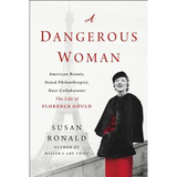 A Dangerous Woman: American Beauty, Noted Philanthropist, Nazi Collaborator - The Life of Florence Gould - Paperback