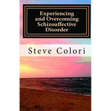 Experiencing and Overcoming Schizoaffective Disorder: A Memoir - Paperback