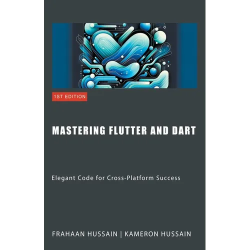 Mastering Flutter and Dart: Elegant Code for Cross-Platform Success
