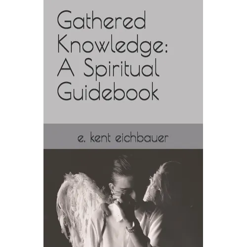 Gathered Knowledge: A Spiritual Guidebook