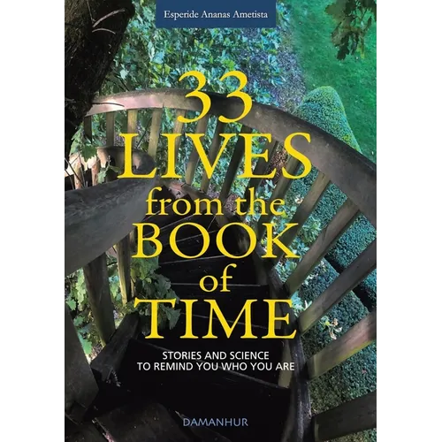 33 Lives from the Book of Time: Stories and Science to Remind You Who You Are