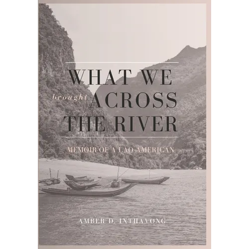 What We Brought Across the River: Memoir of a Lao-American