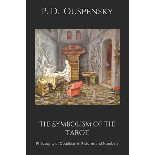 The Symbolism of the Tarot: Philosophy of Occultism in Pictures and Numbers