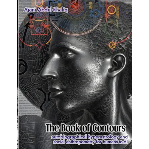 The Book of Contours: Autobiographical Hyperastrology and Social Anthropometry for Humans-to-AI
