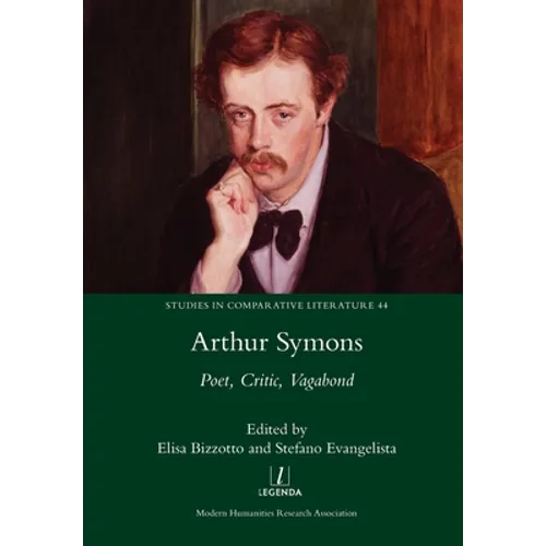 Arthur Symons: Poet, Critic, Vagabond