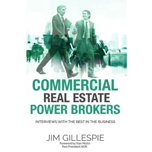 Commercial Real Estate Power Brokers: Interviews With the Best in the Business