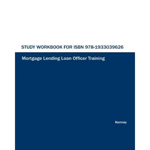 Study Workbook for ISBN 978-1933039626 Mortgage Lending Loan Officer Training
